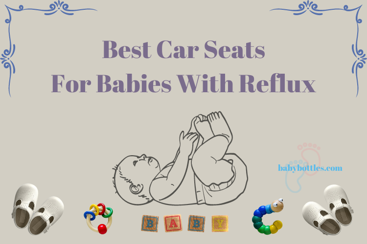 Best Car Seats For Babies With Reflux – Make Traveling More Comfortable